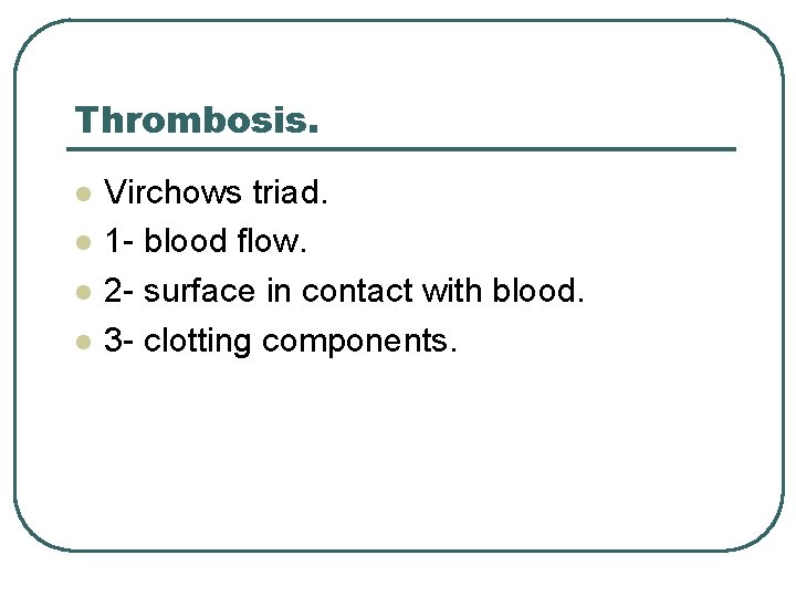 Thrombosis. l l Virchows triad. 1 - blood flow. 2 - surface in contact