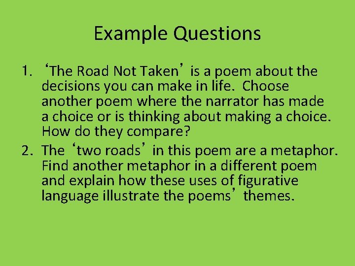 Example Questions 1. ‘The Road Not Taken’ is a poem about the decisions you Example Questions 1. ‘The Road Not Taken’ is a poem about the decisions you