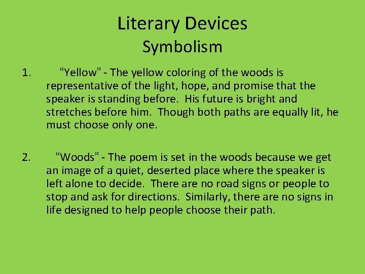 Literary Devices Symbolism 1. “Yellow” - The yellow coloring of the woods is representative Literary Devices Symbolism 1. “Yellow” - The yellow coloring of the woods is representative