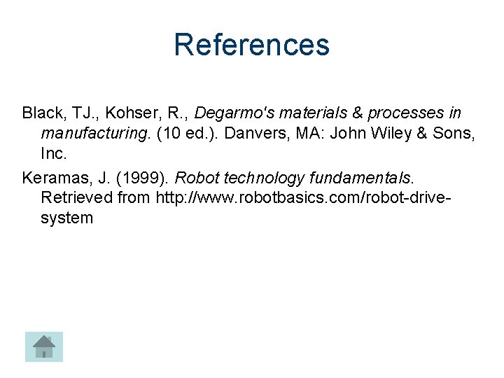 References Black, TJ. , Kohser, R. , Degarmo's materials & processes in manufacturing. (10