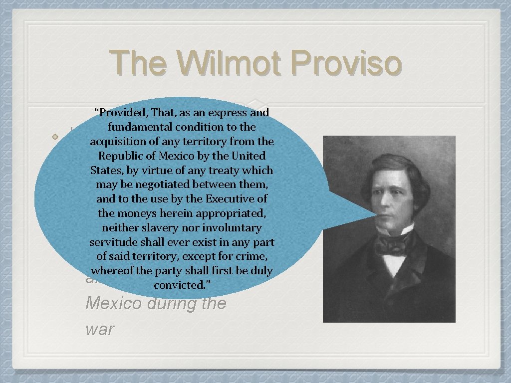 The Wilmot Proviso “Provided, That, as an express and fundamental condition to the What