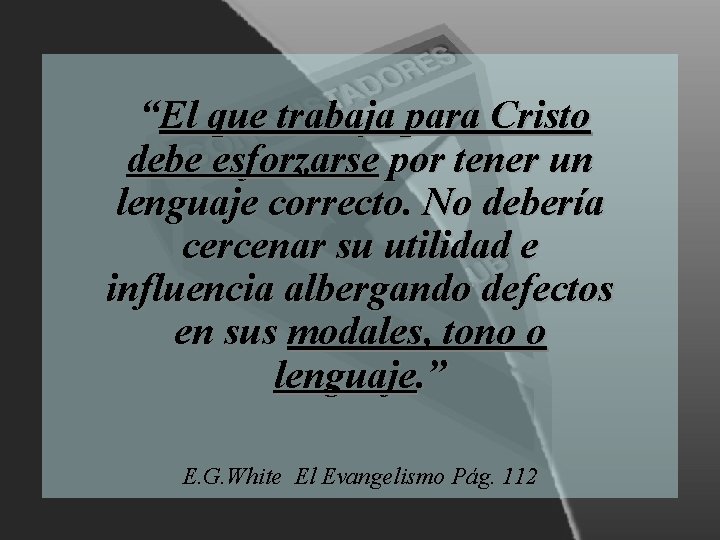“El que trabaja para Cristo debe esforzarse por tener un lenguaje correcto. No debería “El que trabaja para Cristo debe esforzarse por tener un lenguaje correcto. No debería