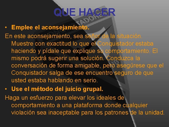 QUE HACER • Emplee el aconsejamiento. En este aconsejamiento, sea señor de la situación. QUE HACER • Emplee el aconsejamiento. En este aconsejamiento, sea señor de la situación.