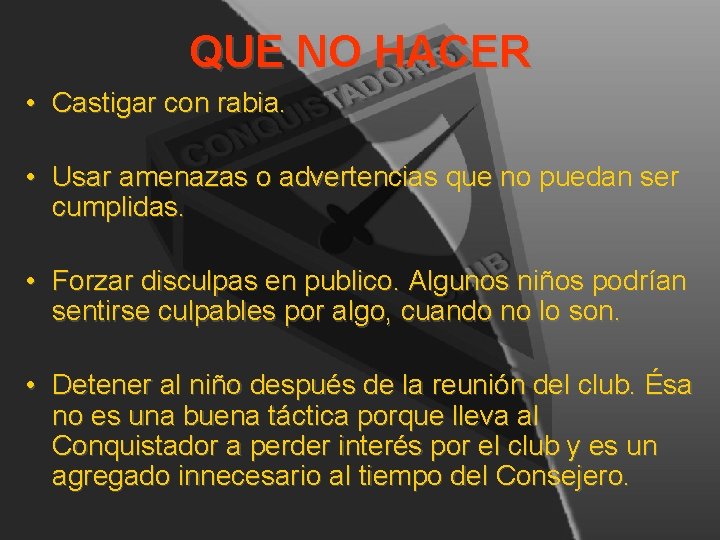 QUE NO HACER • Castigar con rabia. • Usar amenazas o advertencias que no QUE NO HACER • Castigar con rabia. • Usar amenazas o advertencias que no