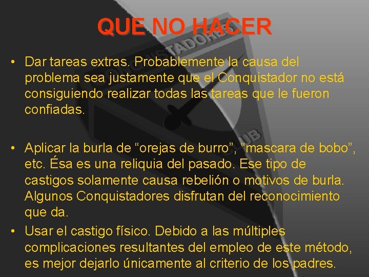 QUE NO HACER • Dar tareas extras. Probablemente la causa del problema sea justamente QUE NO HACER • Dar tareas extras. Probablemente la causa del problema sea justamente