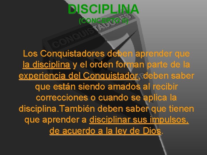 DISCIPLINA (CONCEPTO II) Los Conquistadores deben aprender que la disciplina y el orden forman DISCIPLINA (CONCEPTO II) Los Conquistadores deben aprender que la disciplina y el orden forman