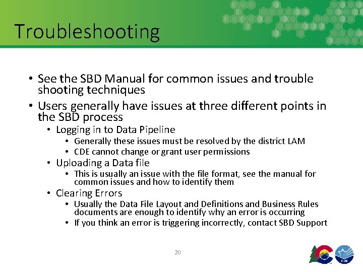 Troubleshooting • See the SBD Manual for common issues and trouble shooting techniques •