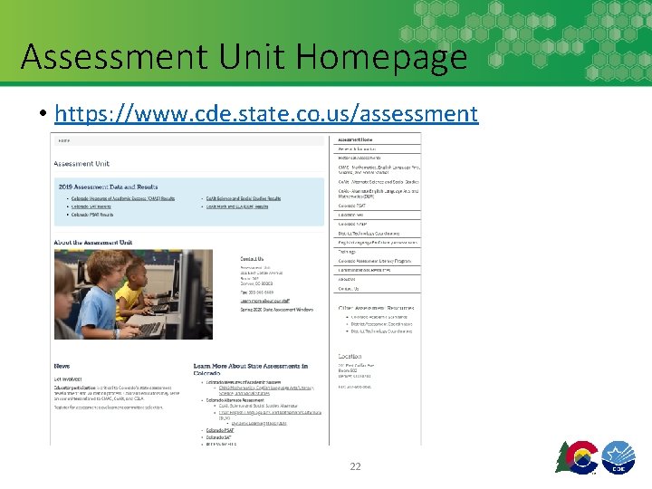 Assessment Unit Homepage • https: //www. cde. state. co. us/assessment 22 