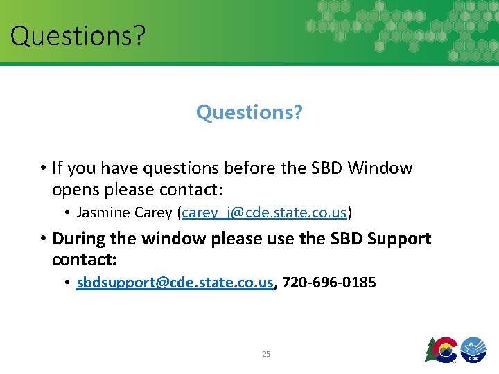 Questions? • If you have questions before the SBD Window opens please contact: •