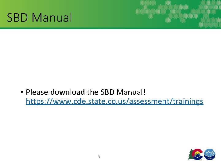 SBD Manual • Please download the SBD Manual! https: //www. cde. state. co. us/assessment/trainings