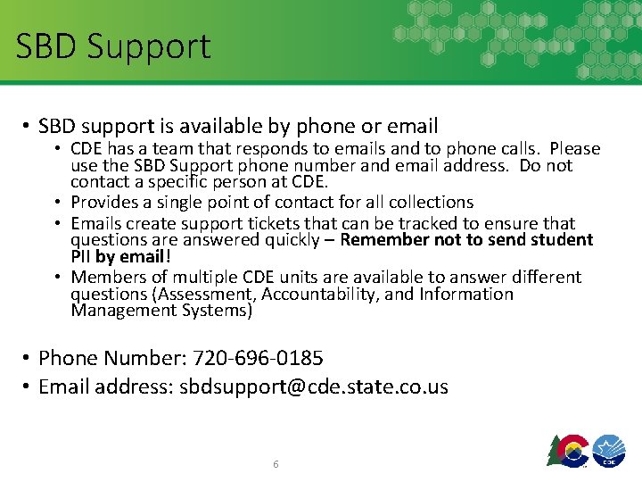 SBD Support • SBD support is available by phone or email • CDE has