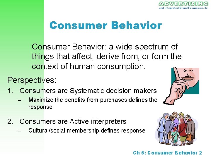 Consumer Behavior: a wide spectrum of things that affect, derive from, or form the
