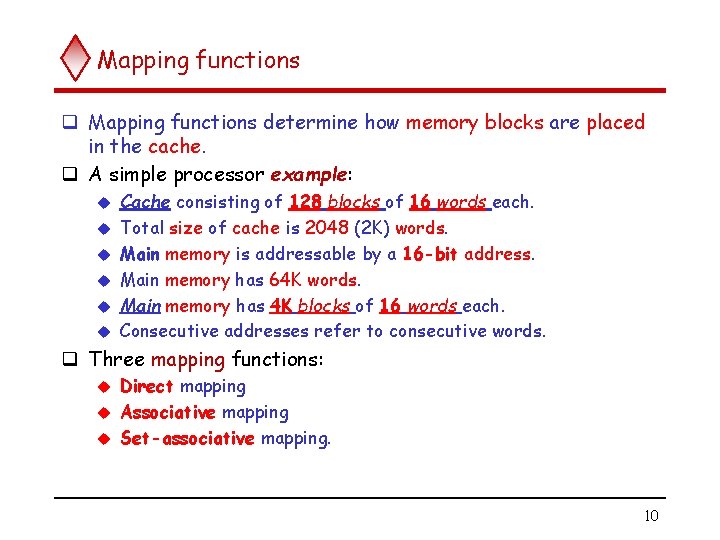 Mapping functions q Mapping functions determine how memory blocks are placed in the cache.