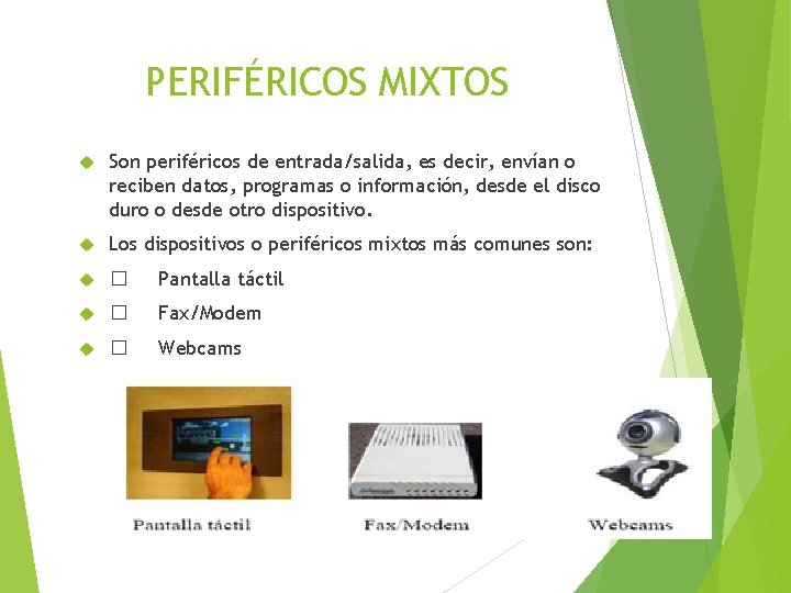 PERIFÉRICOS MIXTOS Son periféricos de entrada/salida, es decir, envían o reciben datos, programas o