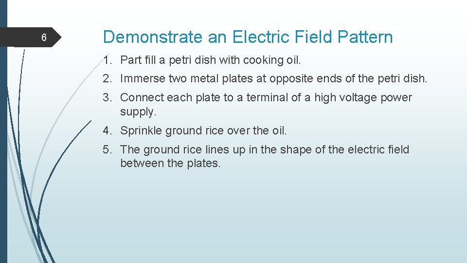 6 Demonstrate an Electric Field Pattern 1. Part fill a petri dish with cooking