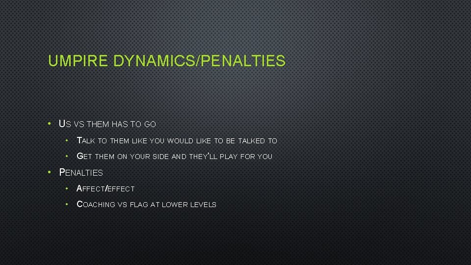 UMPIRE DYNAMICS/PENALTIES • US VS THEM HAS TO GO • TALK TO THEM LIKE