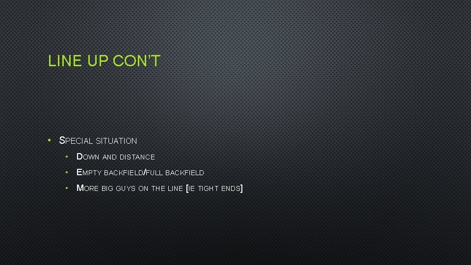 LINE UP CON’T • SPECIAL SITUATION • DOWN AND DISTANCE • EMPTY BACKFIELD/FULL BACKFIELD