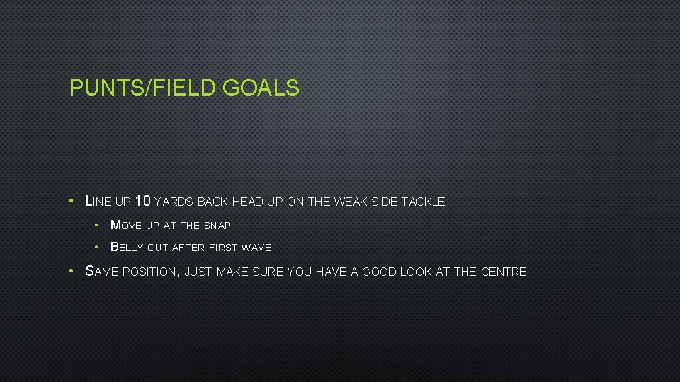 PUNTS/FIELD GOALS • LINE UP 10 YARDS BACK HEAD UP ON THE WEAK SIDE