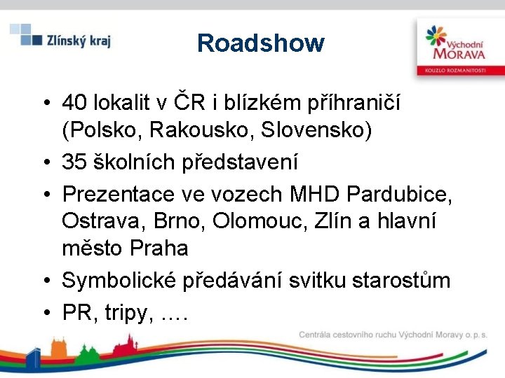Roadshow • 40 lokalit v ČR i blízkém příhraničí (Polsko, Rakousko, Slovensko) • 35