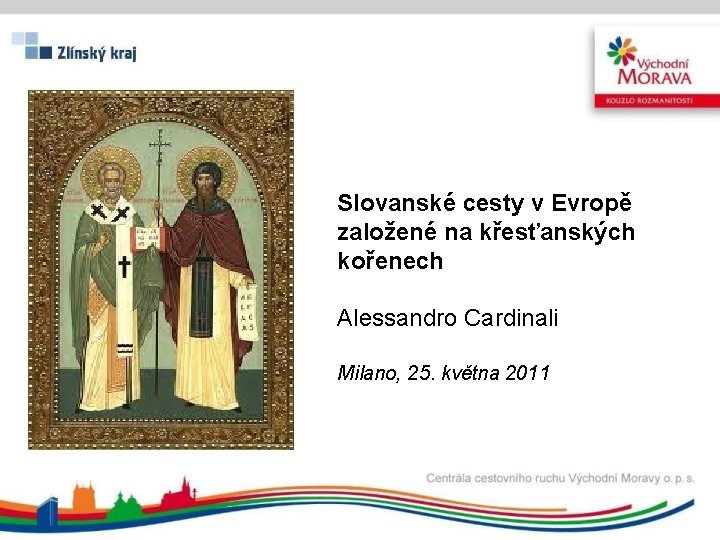 Slovanské cesty v Evropě založené na křesťanských kořenech Alessandro Cardinali Milano, 25. května 2011