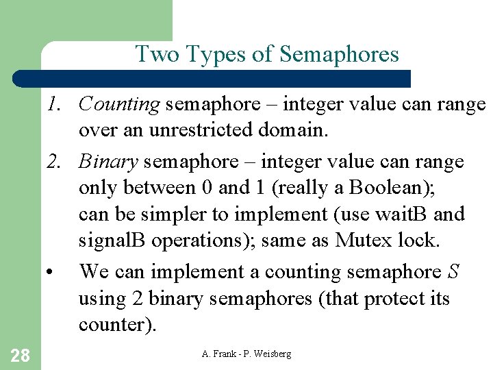 Two Types of Semaphores 1. Counting semaphore – integer value can range over an