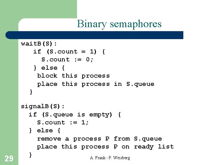 Binary semaphores wait. B(S): if (S. count = 1) { S. count : =