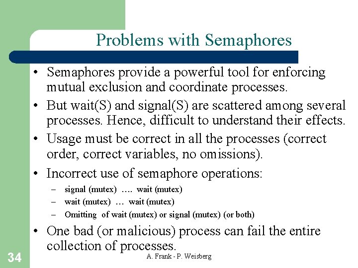 Problems with Semaphores • Semaphores provide a powerful tool for enforcing mutual exclusion and