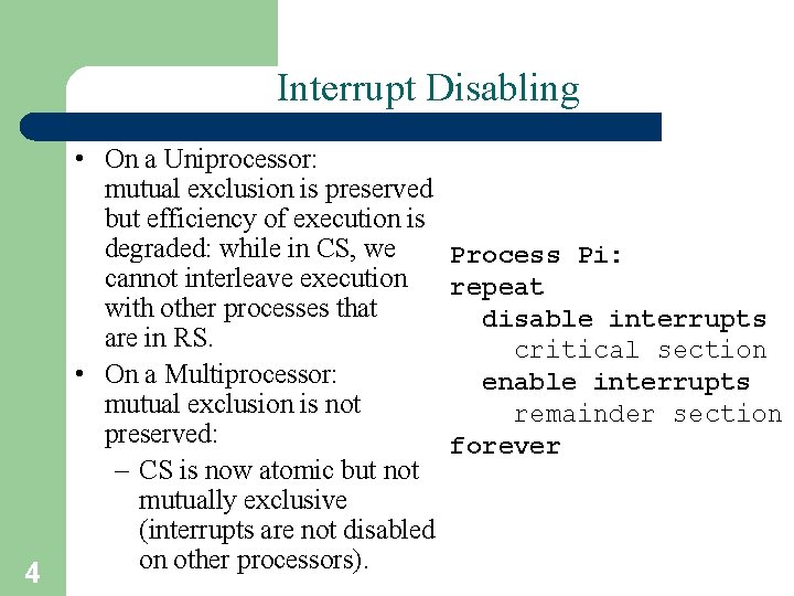 Interrupt Disabling 4 • On a Uniprocessor: mutual exclusion is preserved but efficiency of