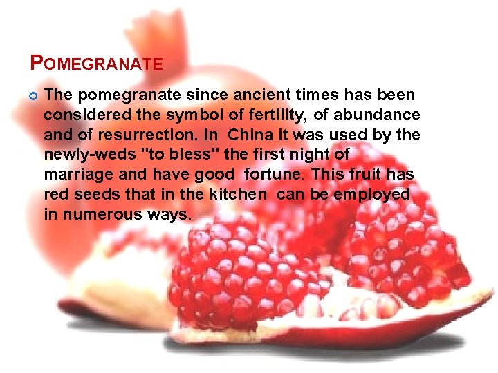 POMEGRANATE The pomegranate since ancient times has been considered the symbol of fertility, of