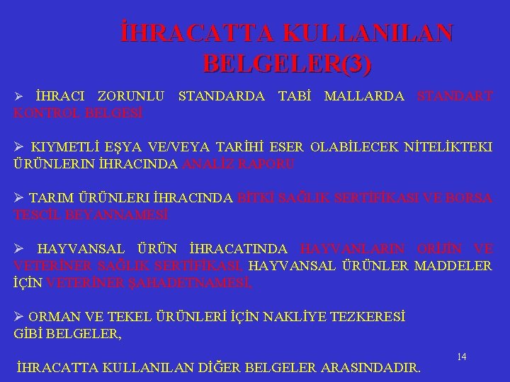 İHRACATTA KULLANILAN BELGELER(3) İHRACI ZORUNLU STANDARDA TABİ MALLARDA STANDART KONTROL BELGESİ Ø Ø KIYMETLİ