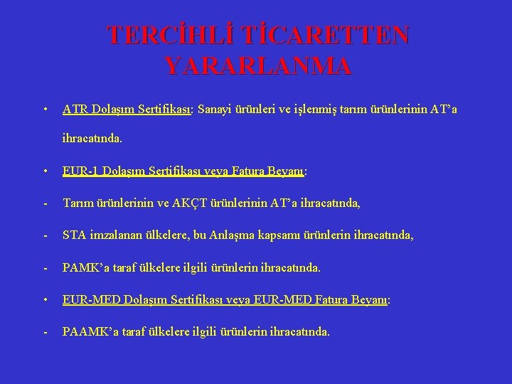 TERCİHLİ TİCARETTEN YARARLANMA • ATR Dolaşım Sertifikası: Sanayi ürünleri ve işlenmiş tarım ürünlerinin AT’a