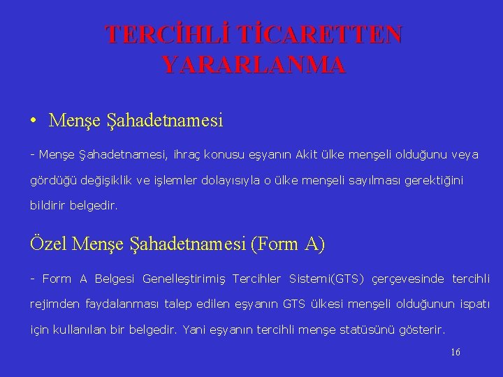 TERCİHLİ TİCARETTEN YARARLANMA • Menşe Şahadetnamesi - Menşe Şahadetnamesi, ihraç konusu eşyanın Akit ülke