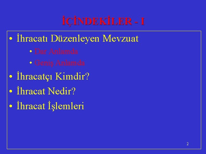 İÇİNDEKİLER - I • İhracatı Düzenleyen Mevzuat • Dar Anlamda • Geniş Anlamda •