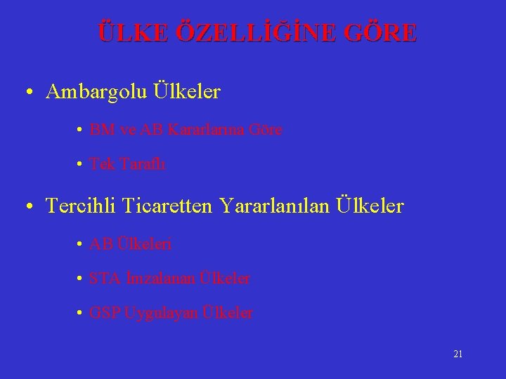 ÜLKE ÖZELLİĞİNE GÖRE • Ambargolu Ülkeler • BM ve AB Kararlarına Göre • Tek