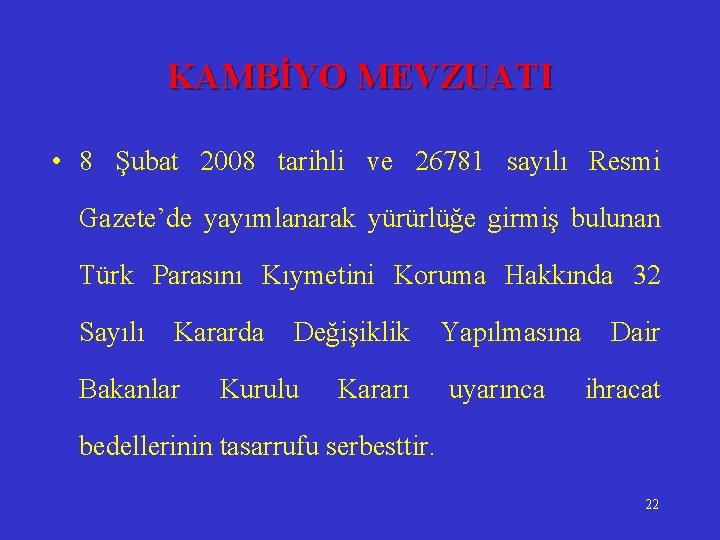 KAMBİYO MEVZUATI • 8 Şubat 2008 tarihli ve 26781 sayılı Resmi Gazete’de yayımlanarak yürürlüğe