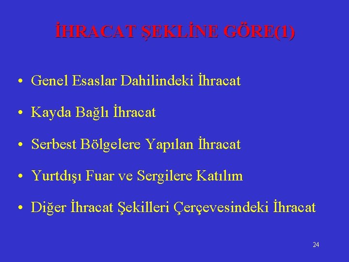 İHRACAT ŞEKLİNE GÖRE(1) • Genel Esaslar Dahilindeki İhracat • Kayda Bağlı İhracat • Serbest