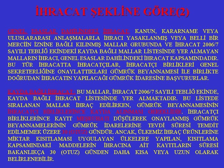 İHRACAT ŞEKLİNE GÖRE(2) GENEL ESASLAR DAHİLİNDEKİ İHRACAT: KANUN, KARARNAME VEYA ULUSLARARASI ANLAŞMALARLA İHRACI YASAKLANMIŞ