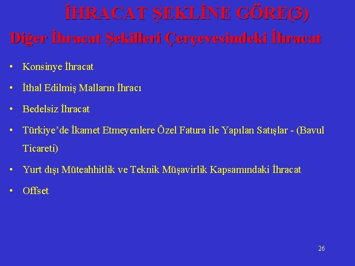 İHRACAT ŞEKLİNE GÖRE(3) Diğer İhracat Şekilleri Çerçevesindeki İhracat • Konsinye İhracat • İthal Edilmiş