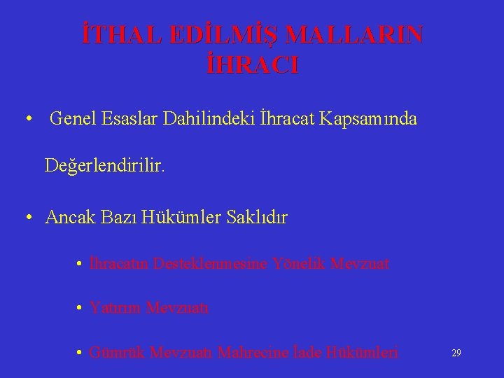 İTHAL EDİLMİŞ MALLARIN İHRACI • Genel Esaslar Dahilindeki İhracat Kapsamında Değerlendirilir. • Ancak Bazı