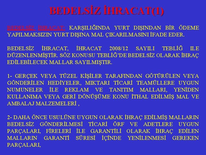 BEDELSİZ İHRACAT(1) BEDELSİZ İHRACAT: KARŞILIĞINDA YURT DIŞINDAN BİR ÖDEME YAPILMAKSIZIN YURT DIŞINA MAL ÇIKARILMASINI