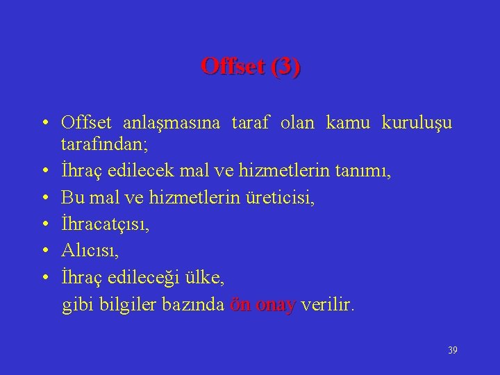 Offset (3) • Offset anlaşmasına taraf olan kamu kuruluşu tarafından; • İhraç edilecek mal