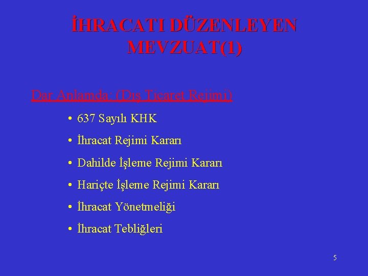 İHRACATI DÜZENLEYEN MEVZUAT(1) Dar Anlamda: (Dış Ticaret Rejimi) • 637 Sayılı KHK • İhracat