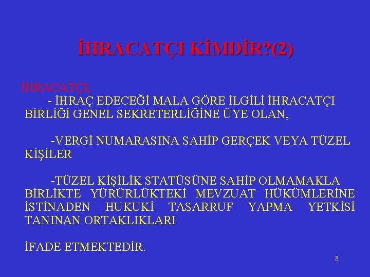 İHRACATÇI KİMDİR? (2) İHRACATÇI; - İHRAÇ EDECEĞİ MALA GÖRE İLGİLİ İHRACATÇI BİRLİĞİ GENEL SEKRETERLİĞİNE