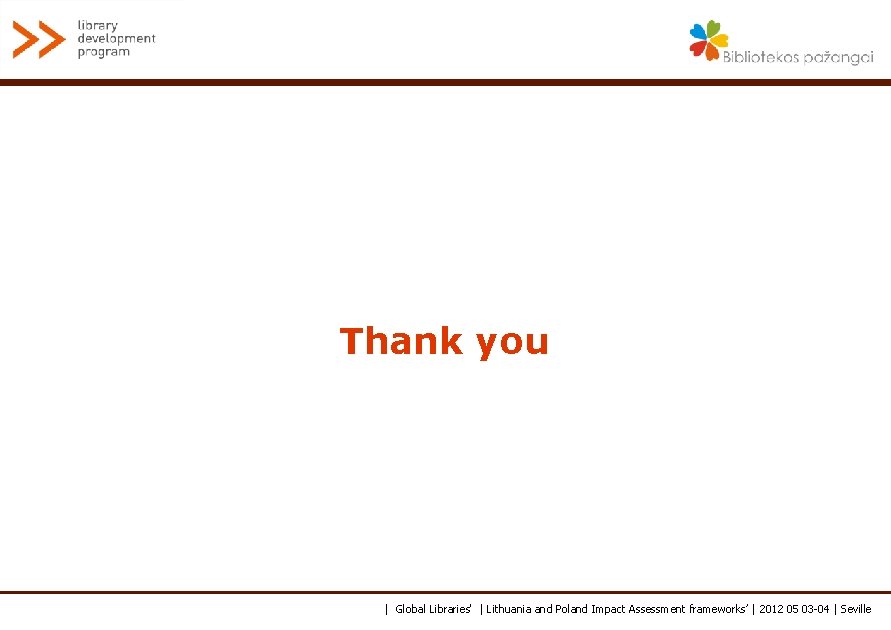 Thank you | Global Libraries' | Lithuania and Poland Impact Assessment frameworks’ | 2012