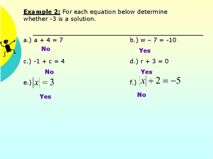Example 2: For each equation below determine whether -3 is a solution. a. )