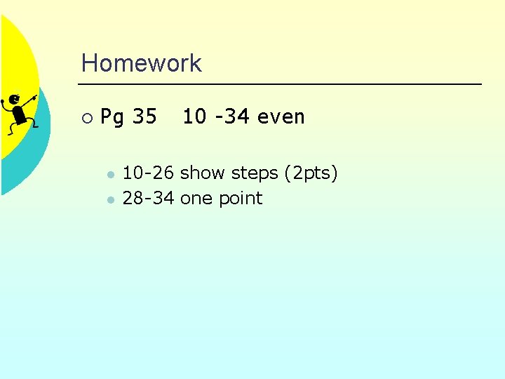 Homework ¡ Pg 35 l l 10 -34 even 10 -26 show steps (2