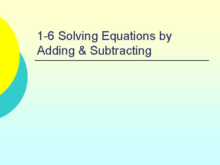 1 -6 Solving Equations by Adding & Subtracting 
