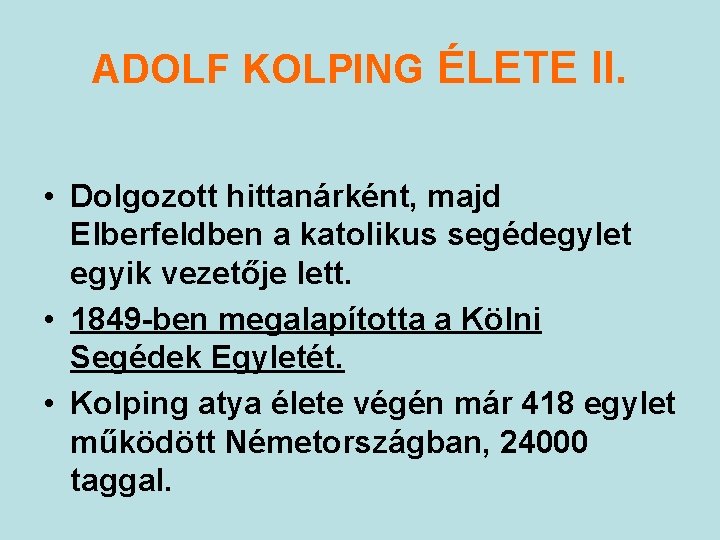 ADOLF KOLPING ÉLETE II. • Dolgozott hittanárként, majd Elberfeldben a katolikus segédegylet egyik vezetője