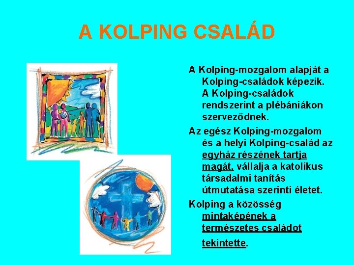 A KOLPING CSALÁD A Kolping-mozgalom alapját a Kolping-családok képezik. A Kolping-családok rendszerint a plébániákon