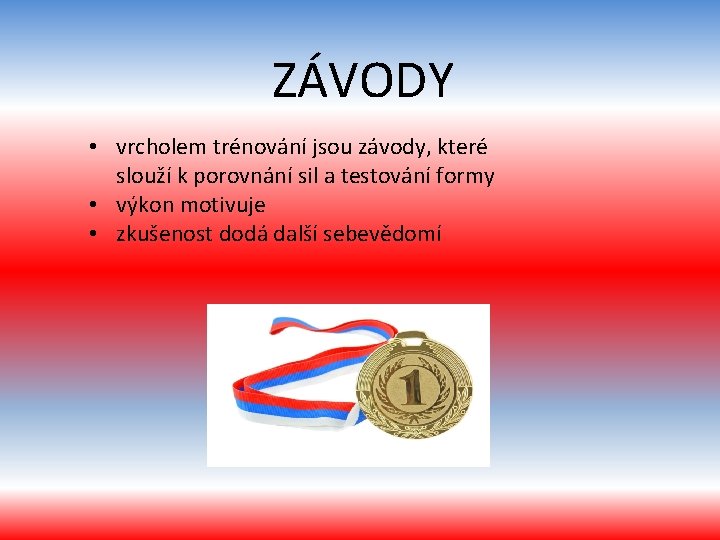 ZÁVODY • vrcholem trénování jsou závody, které slouží k porovnání sil a testování formy